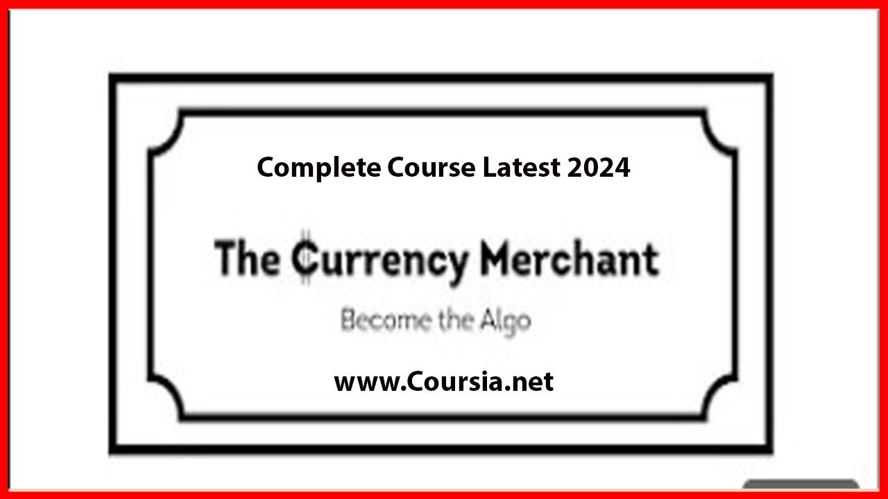 The Currency Merchant 2024 Complete Course